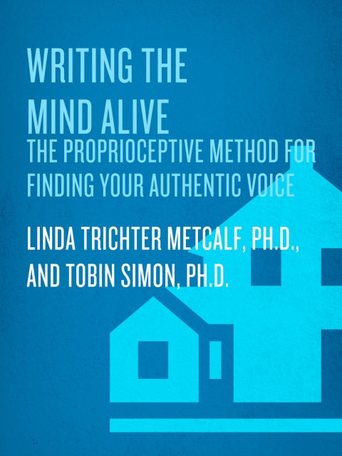 Book Writing the Mind Alive: The Proprioceptive Method for Finding Your Authentic Voice free