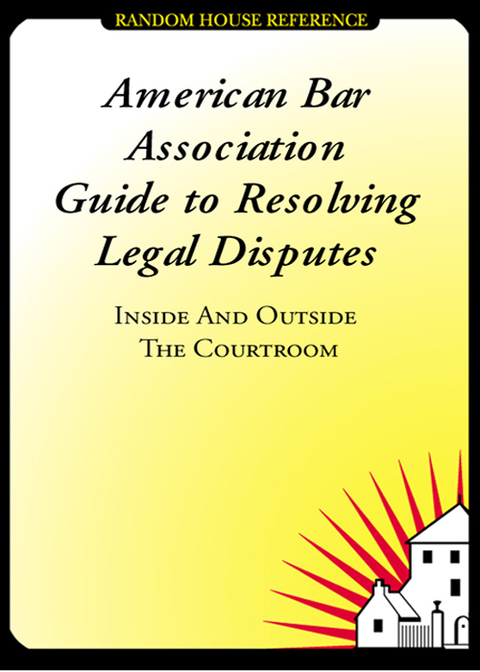 Book American Bar Association Guide to Resolving Legal Disputes: Inside and Outside the Courtroom free