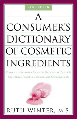 Book A Consumer's Dictionary of Cosmetic Ingredients: Complete Information About the Harmful and Desirable Ingredients in Cosmetics and Cosmeceuticals free