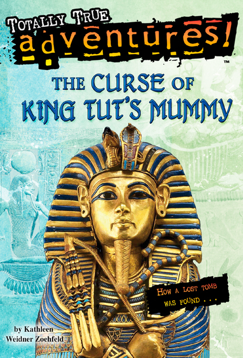 Book The Curse of King Tut's Mummy (Totally True Adventures): How a Lost Tomb Was Found free
