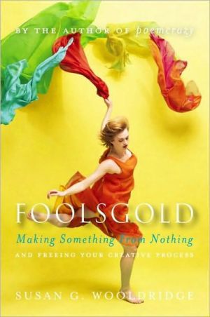 Book Foolsgold: Making Something from Nothing and Freeing Your Creative Process free