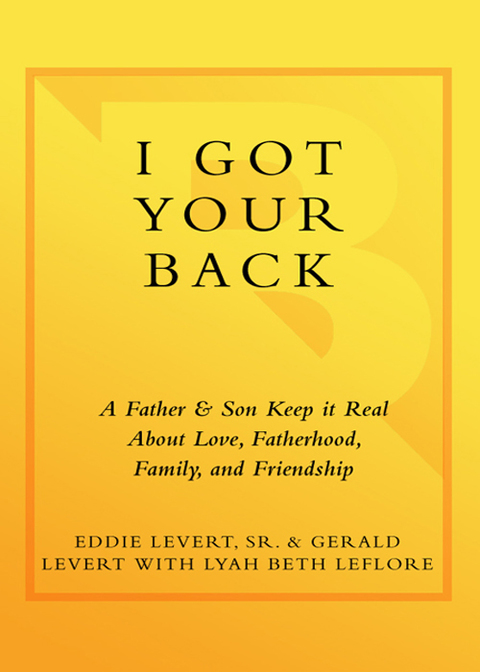 Book I Got Your Back: A Father and Son Keep It Real About Love, Fatherhood, Family, and Friendship free