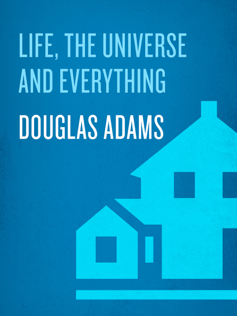 Book Life, the Universe and Everything (Hitchhiker's Guide to the Galaxy Book 3) free