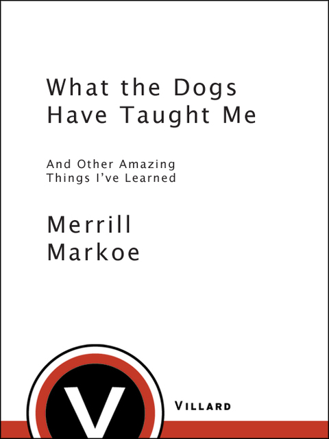 Book What the Dogs Have Taught Me: And Other Amazing Things I've Learned free