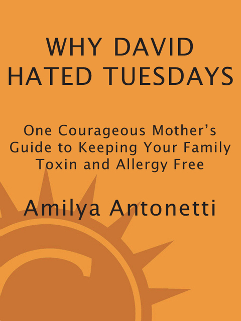 Book Why David Hated Tuesdays: One Courageous Mother's Guide to Keeping Your Family Toxin and Allergy Free free