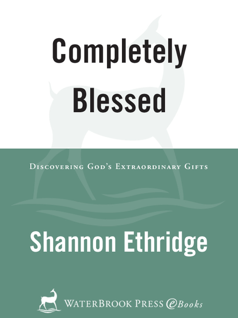Book Completely Blessed: Discovering God's Extraordinary Gifts (Loving Jesus Without Limits) free