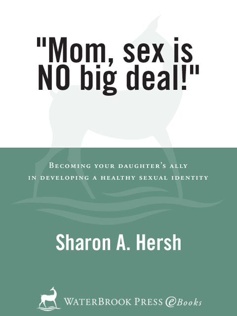 Book Mom, sex is NO big deal!: Becoming your daughter's ally in developing a healthy sexual identity free