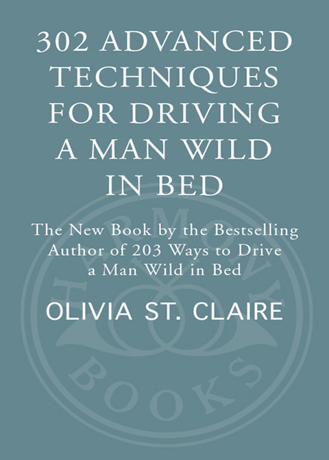 Book 302 Advanced Techniques for Driving a Man Wild in Bed: The New Book by the Bestselling Author of 203 Ways to Drive a Man Wild in Bed free