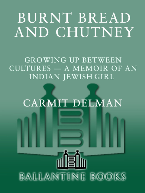 Book Burnt Bread and Chutney: Growing Up Between Cultures - A Memoir of an Indian Jewish Childhood (Ballantine Reader's Circle) free
