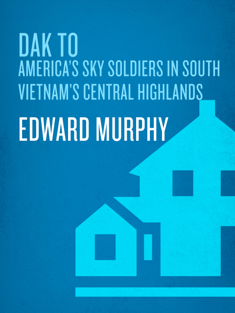 Book Dak To: America's Sky Soldiers in South Vietnam's Central Highlands free