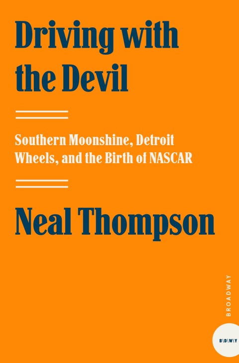 Book Driving with the Devil: Southern Moonshine, Detroit Wheels, and the Birth of NASCAR free