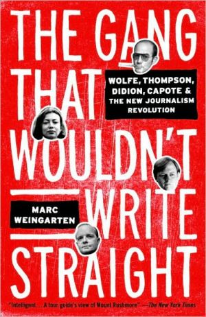 Book The Gang That Wouldn't Write Straight: Wolfe, Thompson, Didion, Capote, and the New Journalism Revolution free