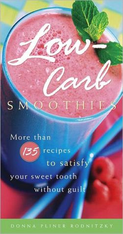 Book Low-Carb Smoothies: More Than 135 Recipes to Satisfy Your Sweet Tooth Without Guilt free