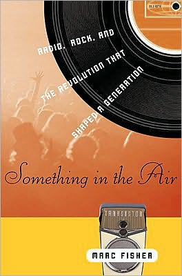 Book Something in the Air: Radio, Rock, and the Revolution That Shaped a Generation free