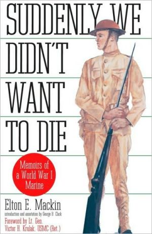 Book Suddenly We Didn't Want to Die: Memoirs of a World War I Marine free