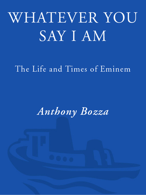 Book Whatever You Say I Am: The Life and Times of Eminem free