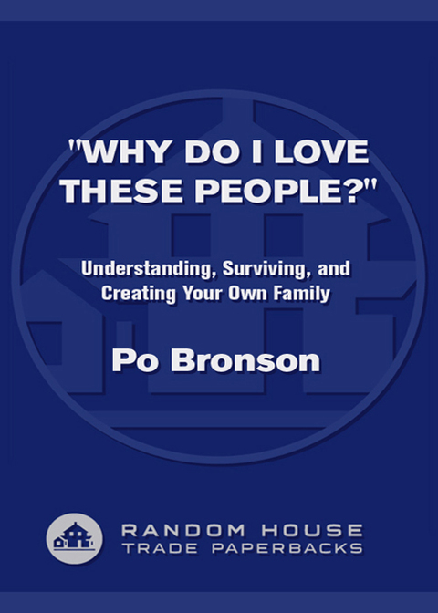 Book Why Do I Love These People?: Understanding, Surviving, and Creating Your Own Family free