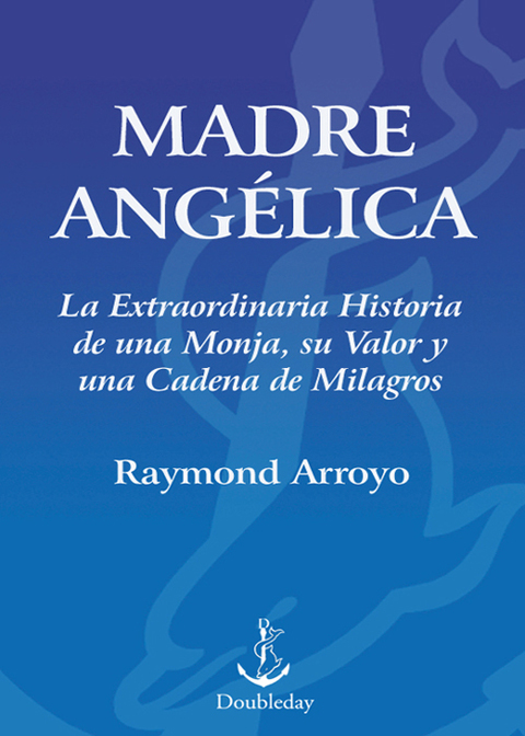 Book Madre Angelica: La historia notable de una monja, de su nervio, y de una red de milagros (Spanish Edition) free