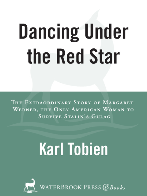 Book Dancing Under the Red Star: The Extraordinary Story of Margaret Werner, the Only American Woman to Survive Stalin's Gulag free