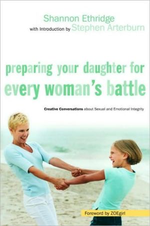 Book Preparing Your Daughter for Every Woman's Battle: Creative Conversations about Sexual and Emotional Integrity (The Every Man Series) free