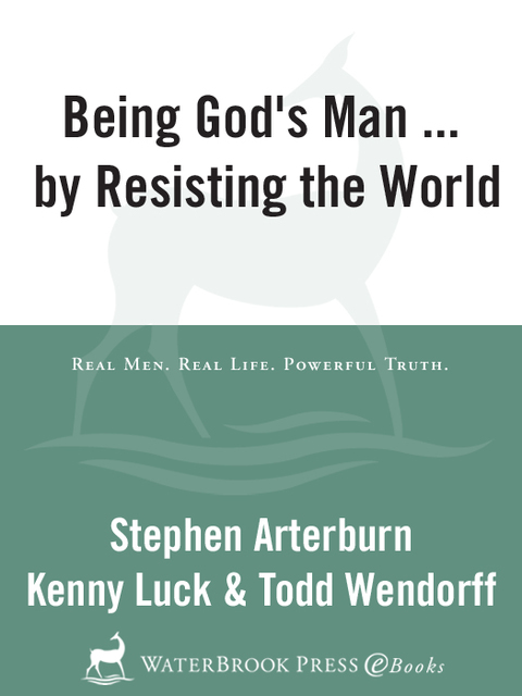 Book Being God's Man by Resisting the World: Real Life. Powerful Truth. For God's Men. (The Every Man Series) free