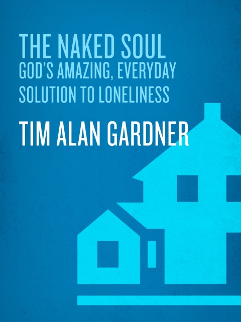 Book The Naked Soul: God's Amazing, Everyday Solution to Loneliness free