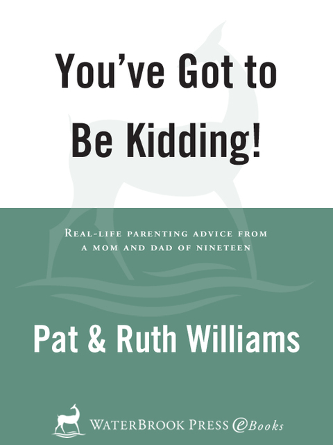 Book You've Got to Be Kidding!: Real-life parenting advise from a mom and dad of nineteen free