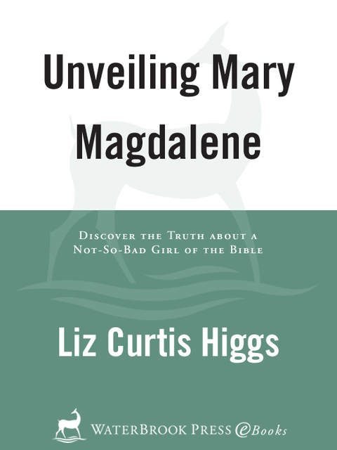 Book Unveiling Mary Magdalene: Discover the Truth About a Not-So-Bad Girl of the Bible free
