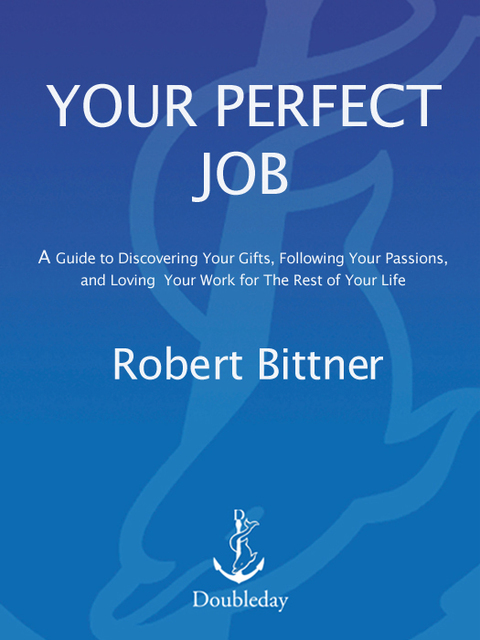 Book Your Perfect Job: A Guide to Discovering Your Gifts, Following Your Passions, and Loving Your Work for the Rest of Your Life free