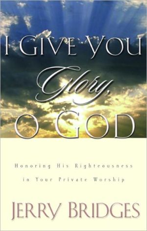 Book I Give You Glory, O God: Honoring His Righteousness in Your Private Worship free