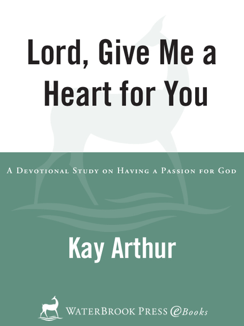 Book Lord, Give Me a Heart for You: A Devotional Study on Having a Passion for God free