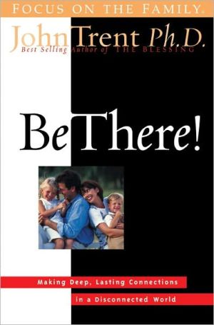 Book Be There!: Making Deep, Lasting Connections in a Disconnected World free