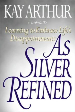 Book As Silver Refined: Learning to Embrace Life's Disappointments free