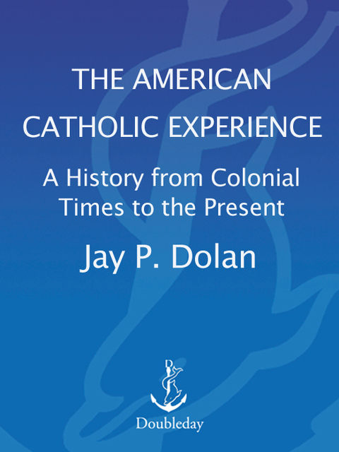 Book The American Catholic Experience: A History from Colonial Times to the Present free