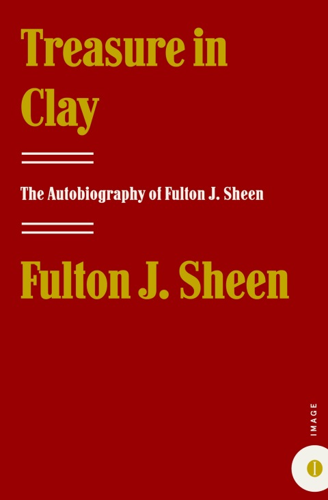 Book Treasure in Clay: The Autobiography of Fulton J. Sheen free