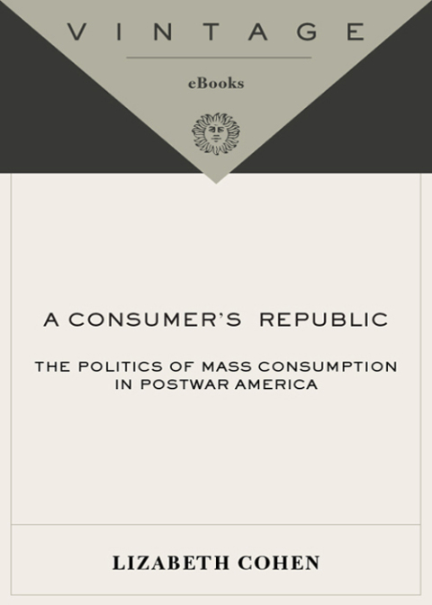 Book A Consumers' Republic: The Politics of Mass Consumption in Postwar America free