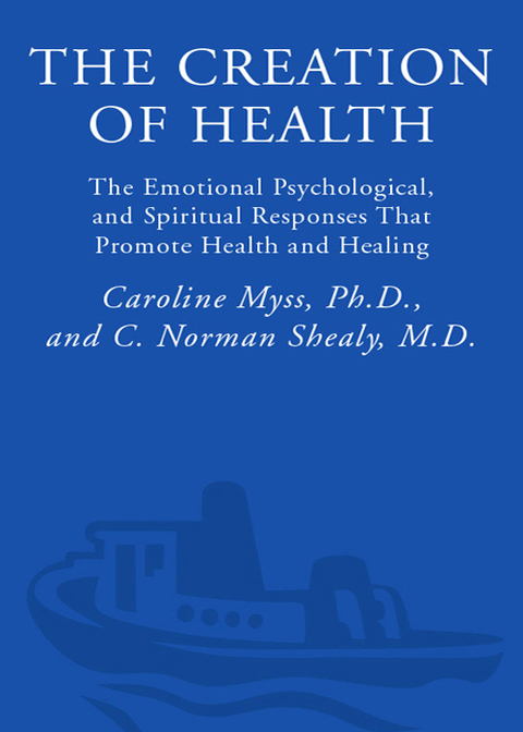Book The Creation of Health: The Emotional, Psychological, and Spiritual Responses That Promote Health and Healing free