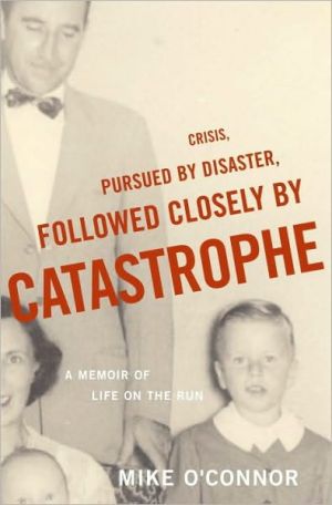 Book Crisis, Pursued by Disaster, Followed Closely by Catastrophe: A Memoir of Life on the Run free