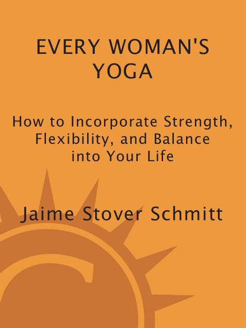 Book Every Woman's Yoga: How to Incorporate Strength, Flexibility, and Balance into Your Life free