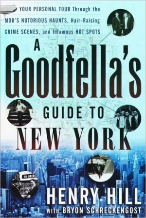 Book A Goodfella's Guide to New York: Your Personal Tour Through the Mob's Notorious Haunts, Hair-Raising Crime Scenes , and Infamous Hot Spots free