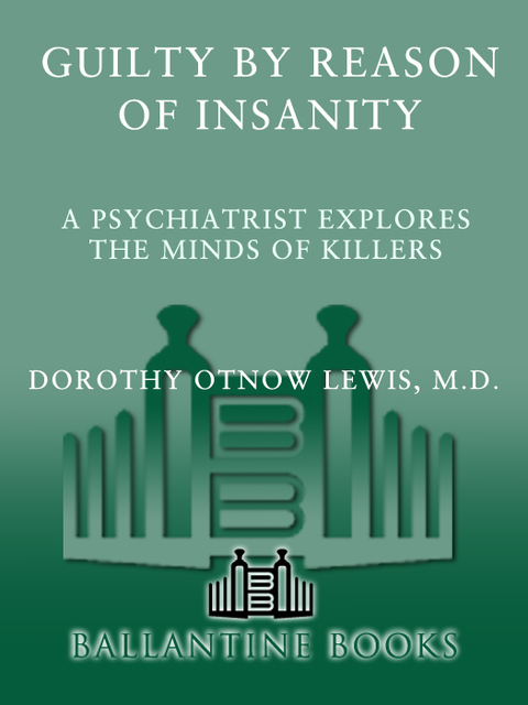 Book Guilty by Reason of Insanity: A Psychiatrist Explores the Minds of Killers free