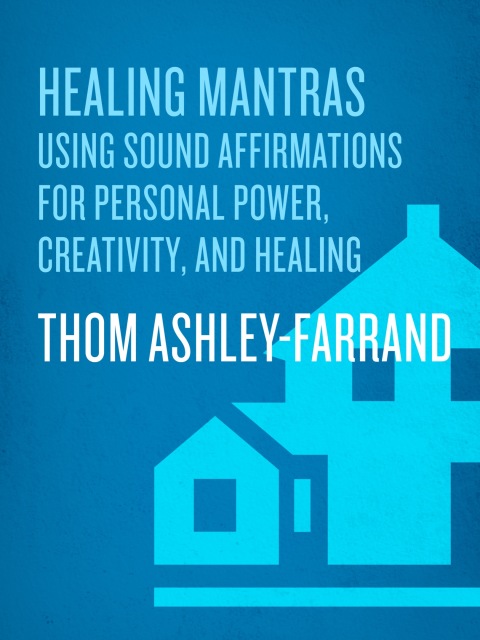 Book Healing Mantras: Using Sound Affirmations for Personal Power, Creativity, and Healing free