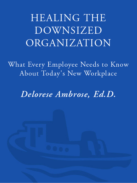 Book Healing the Downsized Organization: What Every Employee Needs to Know About Today's New Workplace free