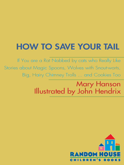 Book How to Save Your Tail*: *if you are a rat nabbed by cats who really like stories about magic spoons, wol ves with snout-warts, big, hairy chimney trolls . . . and cookies, too. free