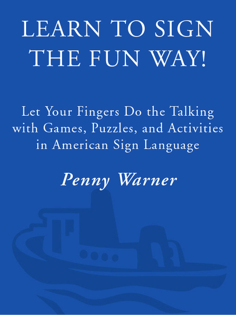 Book Learn to Sign the Fun Way!: Let Your Fingers Do the Talking with Games, Puzzles, and Activities in American Sign Language free