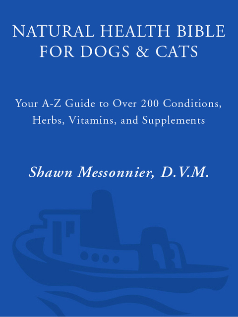 Book Natural Health Bible for Dogs & Cats: Your A-Z Guide to Over 200 Conditions, Herbs, Vitamins, and Supplements (The Natural Vet) free