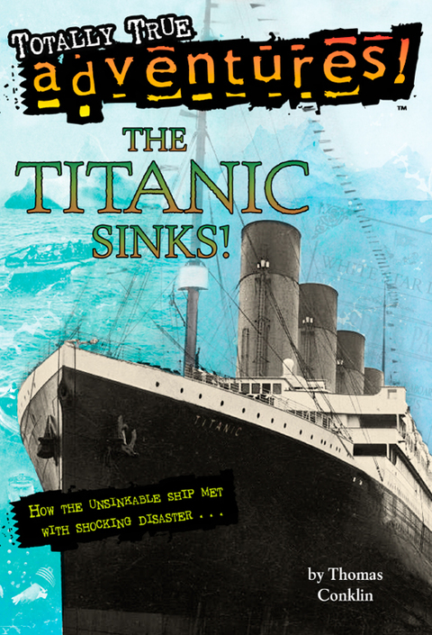 Book The Titanic Sinks! (Totally True Adventures): How the Unsinkable Ship Met with Shocking Disaster . . . (A Stepping Stone Book(TM)) free