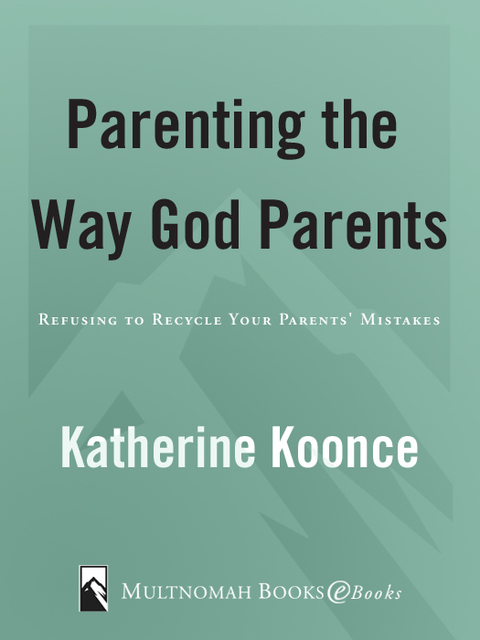 Book Parenting the Way God Parents: Refusing to Recycle Your Parents' Mistakes free