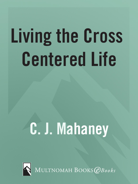 Book Living the Cross Centered Life: Keeping the Gospel the Main Thing free