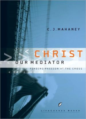 Book Christ Our Mediator: Finding Passion at the Cross (LifeChange Books) free